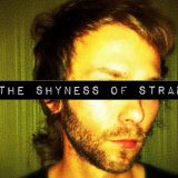 The Shyness Of Strangers